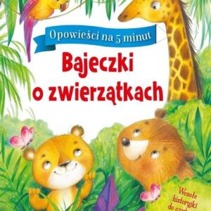 Opowieści na 5 minut Bajeczki o zwierzątkach