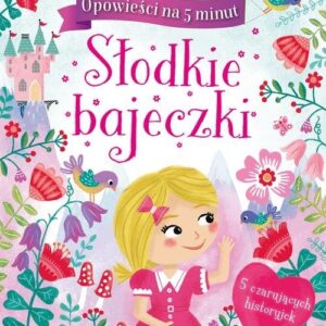 Opowieści na 5 minut Słodkie bajeczki