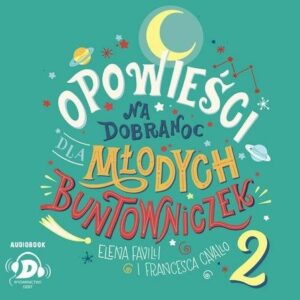Opowieści na dobranoc dla młodych buntowniczek 2 (Audiobook)