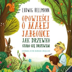 Opowieści o małej jabłonce. Jak drzewko stało się drzewem