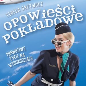 Opowieści pokładowe Prawdziwe życie na wysokościach