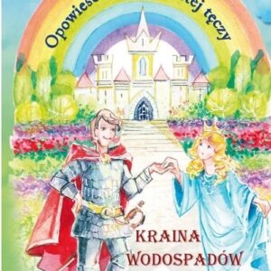 Opowieści spod złocistej tęczy Kraina wodospadów