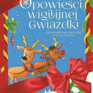 Opowieści Wigilijnej Gwiazdki. Gwiazdkowy prezent I inne opowiadania