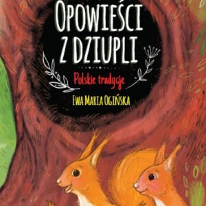 Opowieści z dziupli. Polskie tradycje