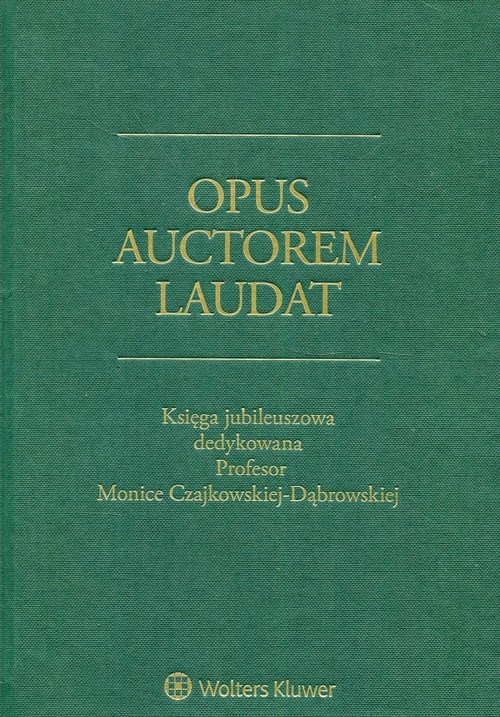 Opus auctorem laudat. Księga jubileuszowa dedykowana Profesor Monice Czajkowskiej-Dąbrowskiej