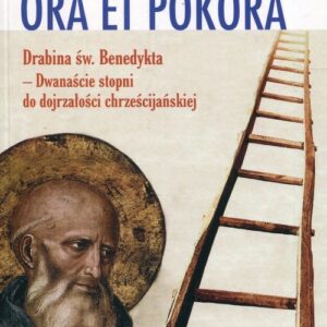 Ora et pokora. Dwanaście stopni do dojrzałości chrześcijańskiej