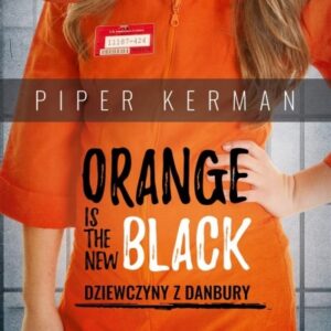 Orange Is the New Black. Dziewczyny z Danbury