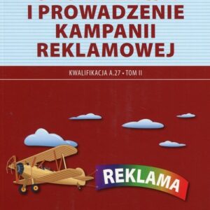 Organizacja i prowadzenie kampanii reklamowej Kwalifikacja A.27 Tom 2