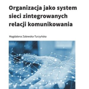 Organizacja jako system sieci zintegrowanych relacji komunikowania