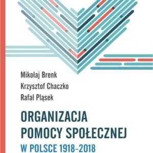 Organizacja pomocy społecznej w Polsce 1918-2018. Podręcznik akademicki
