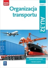 Organizacja transportu. Kwalifikacja AU.32. Cz.1
Podręcznik do nauki zawodu technik logistyk