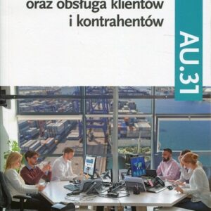 Organizacja transportu oraz obsługa klientów i kontrahentów Kwalifikacja AU.31 Część 1 Podręcznik do nauki zawodu. Technik spedytor