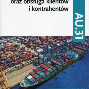 Organizacja transportu oraz obsługa klientów i kontrahentów Kwalifikacja AU.31 Część 2 Podręcznik do nauki zawodu. Technik spedytor