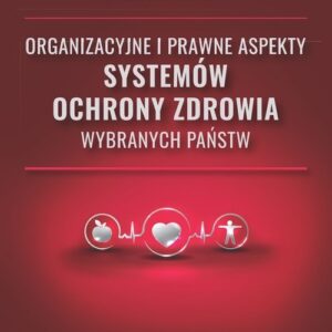 Organizacyjne i prawne aspekty systemów ochrony zdrowia wybranych państw
