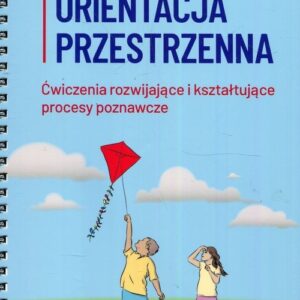 Orientacja przestrzenna Ćwiczenia rozwijające i kształtujące procesy poznawcze