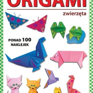 Origami. Zwierzęta. Ponad 100 naklejek. Cuda z papieru
