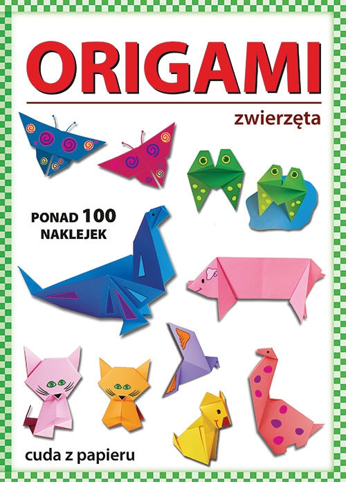 Origami. Zwierzęta. Ponad 100 naklejek. Cuda z papieru