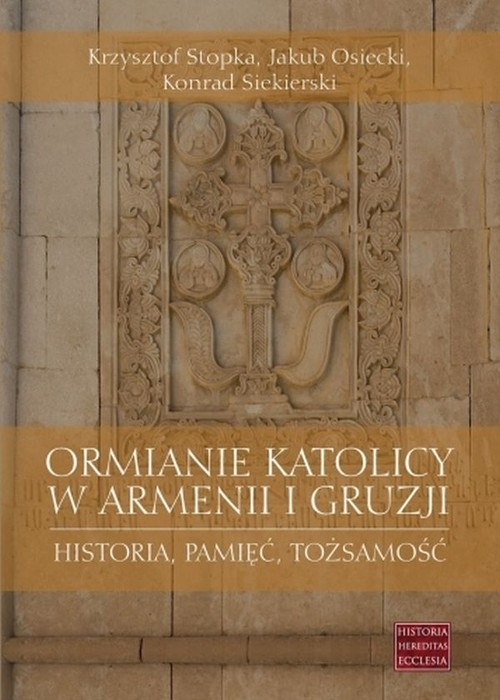 Ormianie katolicy w Armenii i Gruzji. Historia, pamięć, tożsamość