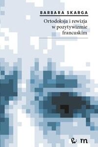 Ortodoksja i rewizja w pozytywizmie francuskim