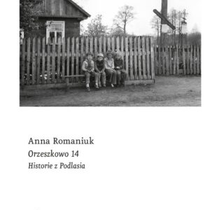 Orzeszkowo 14. Historie z Podlasia