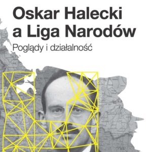 Oskar Halecki a Liga Narodów. Poglądy i działalność