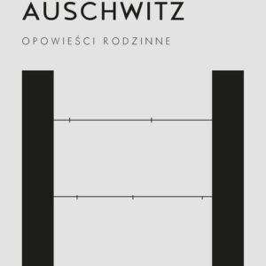 Oskarżam Auschwitz. Opowieści rodzinne