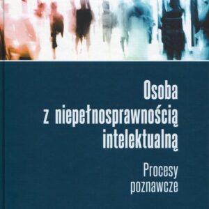 Osoba z niepełnosprawnością intelektualną. Procesy poznawcze