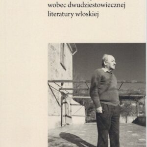 Osobiste sprawy i tematy. Gustaw Herling-Grudziński wobec dwudziestowiecznej literatury włoskiej
