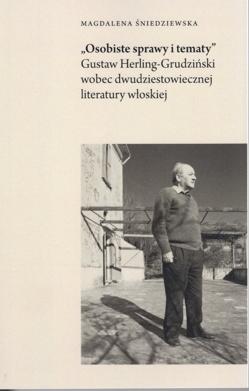 Osobiste sprawy i tematy. Gustaw Herling-Grudziński wobec dwudziestowiecznej literatury włoskiej