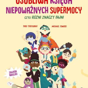 Osobliwa księga niepoważnych supermocy.. czyli różni znaczy fajni