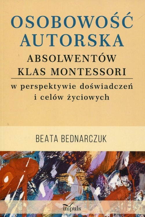 Osobowość autorska absolwentów klas Montessori. w perspektywie doświadczeń i celów życiowych