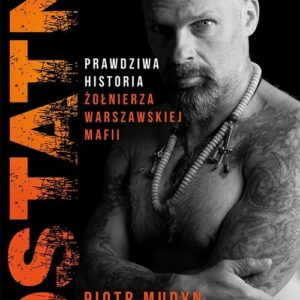 Ostatni Prawdziwa historia żołnierza warszawskiej mafii