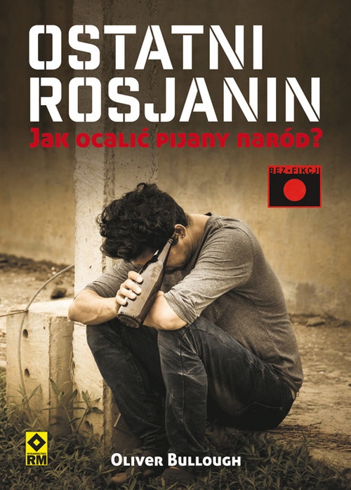 Ostatni Rosjanin. Jak ocalić pijany naród?