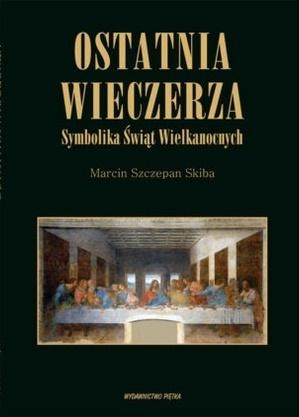 Ostatnia wieczerza. Symbolika Świąt Wielkanocnych