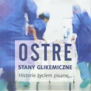 Ostre stany Glikemiczne. Historie życiem pisane