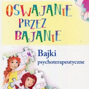 Oswajanie przez bajanie Bajki psychoterapeutyczne
