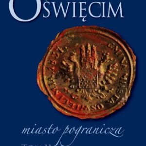 Oświęcim - miasto pogranicza Tom 2
