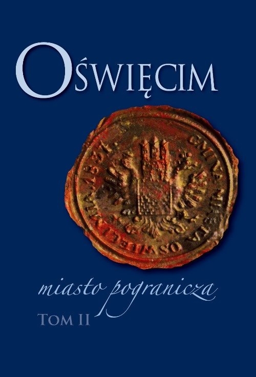 Oświęcim - miasto pogranicza Tom 2