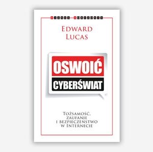 Oswoić cyberświat. Tożsamość, zaufanie i bezpieczeństwo w internecie