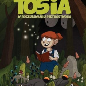 Oto Tosia. Tom 1. W poszukiwaniu Pietrostwora