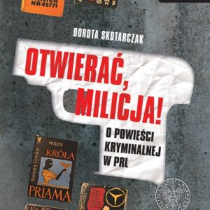 OTWIERAĆ MILICJA! O powieści kryminalnej w PRL