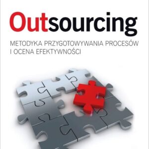 Outsourcing Metodyka przygotowywania procesów i ocena efektywności