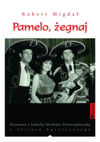 Pamelo, żegnaj. Rozmowa z Izabellą Skrybant-Dziewiątkowską z ?Tercetu Egzotycznego?