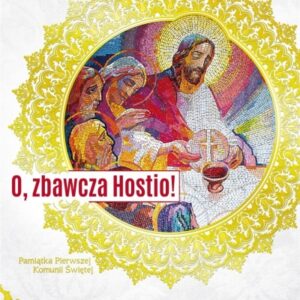 Pamiątka Pierwszej Komunii Św. O, zbawcza Hostio!