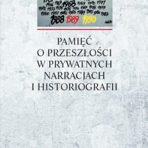 Pamięć o przeszłości w prywatnych narracjach i historiografii