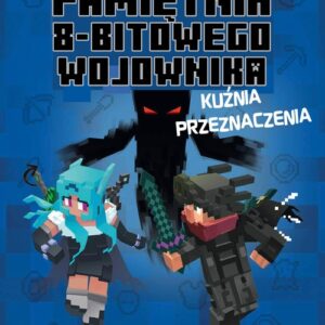 Pamiętnik 8-bitowego wojownika Kuźnia przeznaczenia Tom 6