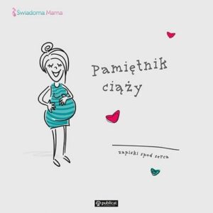 Pamiętnik ciąży.. Zapiski spod serca