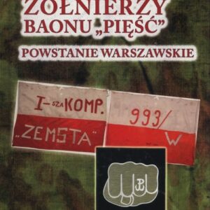 Pamiętniki żołnierzy baonu Pięść. Powstanie Warszawskie