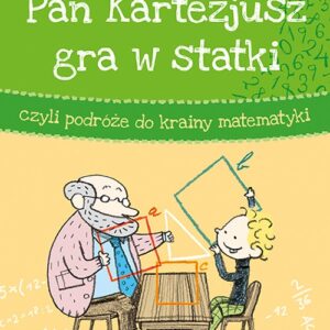 Pan Kartezjusz gra w statki, czyli podróże do krainy matematyki