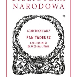 Pan Tadeusz. czyli Ostatni zajazd na Litwie. Historia szlachecka z roku 1811 i 1812 we dwunastu księgach wierszem